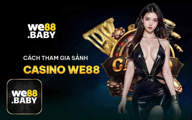 Hướng Dẫn Tham Săn Thưởng Casino WE88