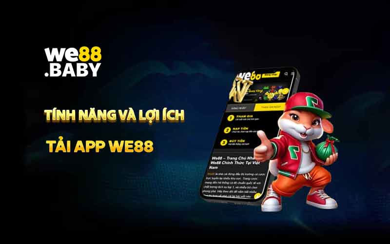 Tính Năng và Lợi Ích Tải App WE88 